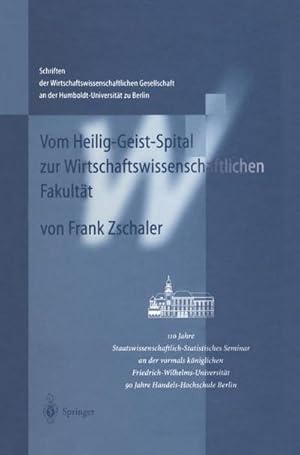 Bild des Verkufers fr Vom Heilig-Geist-Spital zur Wirtschaftswissenschaftlichen Fakultt : 110 Jahre Staatswissenschaftlich-Statistisches Seminar an der vormals kniglichen Friedrich-Wilhelms-Universitt zum Verkauf von AHA-BUCH GmbH