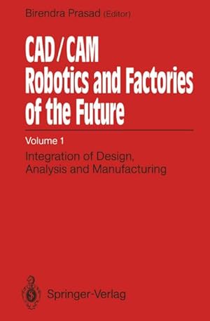 Bild des Verkufers fr CAD/CAM Robotics and Factories of the Future : Volume I: Integration of Design, Analysis and Manufacturing zum Verkauf von AHA-BUCH GmbH