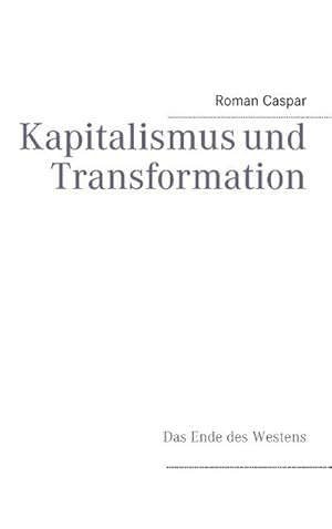 Bild des Verkufers fr Kapitalismus und Transformation : Das Ende des Westens zum Verkauf von AHA-BUCH GmbH