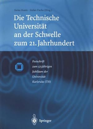 Bild des Verkufers fr Die Technische Universitt an der Schwelle zum 21. Jahrhundert : Festschrift zum 175jhrigen Jubilum der Universitt Karlsruhe (TH) zum Verkauf von AHA-BUCH GmbH