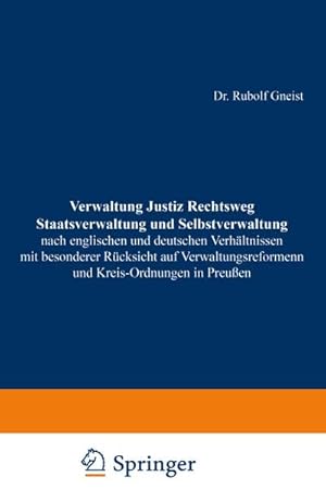 Bild des Verkufers fr Verwaltung Justiz Rechtsweg Staatsverwaltung und Selbstverwaltung nach englischen und deutschen Verhltnissen mit besonderer Rcksicht auf Verwaltungsreformen und Kreis-Ordnungen in Preuen zum Verkauf von AHA-BUCH GmbH