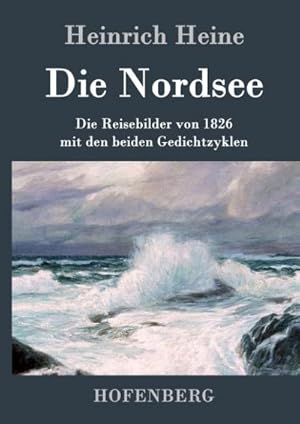 Bild des Verkufers fr Die Nordsee : Die Reisebilder von 1826 mit den beiden Gedichtzyklen zum Verkauf von AHA-BUCH GmbH