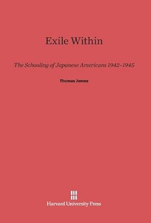 Seller image for Exile Within : The Schooling of Japanese Americans 1942-1945 for sale by AHA-BUCH GmbH