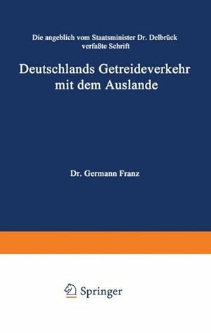 Bild des Verkufers fr Die angeblich von Staatsminister Dr. Delbrck verfate Schrift Deutschlands Getreideverkehr mit dem Auslande vor dem Forum der Kritik : Eine populre Studie ber das tgliche Brod zum Verkauf von AHA-BUCH GmbH