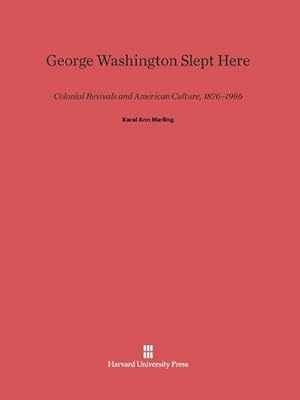 Seller image for George Washington Slept Here : Colonial Revivals and American Culture, 1876-1986 for sale by AHA-BUCH GmbH