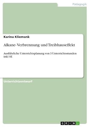 Bild des Verkufers fr Alkane- Verbrennung und Treibhauseffekt : Ausfhrliche Unterrichtsplanung von 3 Unterrichtsstunden inkl SE zum Verkauf von AHA-BUCH GmbH