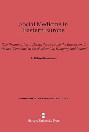 Seller image for Social Medicine in Eastern Europe : The Organization of Health Services and the Education of Medical Personnel in Czechoslovakia, Hungary, and Poland for sale by AHA-BUCH GmbH