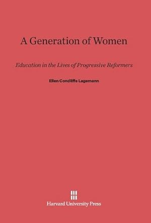 Bild des Verkufers fr A Generation of Women : Education in the Lives of Progressive Reformers zum Verkauf von AHA-BUCH GmbH