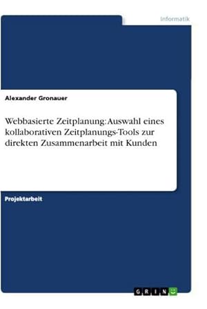 Imagen del vendedor de Webbasierte Zeitplanung: Auswahl eines kollaborativen Zeitplanungs-Tools zur direkten Zusammenarbeit mit Kunden a la venta por AHA-BUCH GmbH