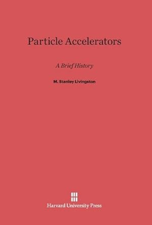 Bild des Verkufers fr Particle Accelerators : A Brief History zum Verkauf von AHA-BUCH GmbH