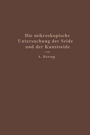 Bild des Verkufers fr Die mikroskopische Untersuchung der Seide mit besonderer Bercksichtigung der Erzeugnisse der Kunstseidenindustrie zum Verkauf von AHA-BUCH GmbH