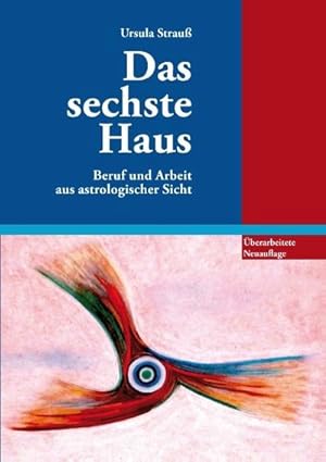 Bild des Verkufers fr Das sechste Haus : Beruf und Arbeit aus astrologischer Sicht zum Verkauf von AHA-BUCH GmbH