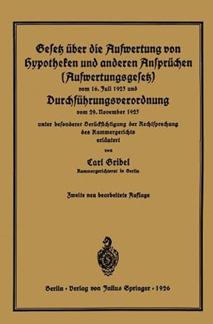 Imagen del vendedor de Gesetz ber die Aufwertung von Hypotheken und anderen Ansprchen (Aufwertungsgesetz) vom 16. Juli 1925 und Durchfhrungsverordnung vom 29. November 1925 : unter besonderer Bercksichtigung der Rechtsprechung des Kammergerichts erlutert a la venta por AHA-BUCH GmbH