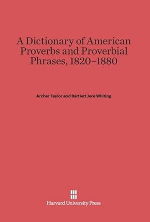 Bild des Verkufers fr A Dictionary of American Proverbs and Proverbial Phrases, 1820-1880 zum Verkauf von AHA-BUCH GmbH