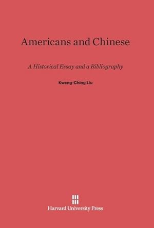 Seller image for Americans and Chinese : A Historical Essay and a Bibliography for sale by AHA-BUCH GmbH