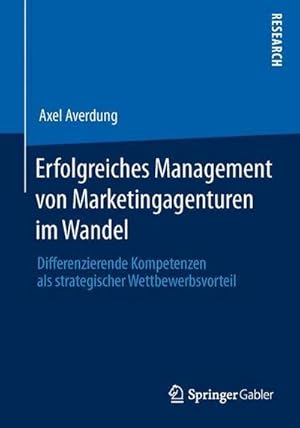 Immagine del venditore per Erfolgreiches Management von Marketingagenturen im Wandel : Differenzierende Kompetenzen als strategischer Wettbewerbsvorteil venduto da AHA-BUCH GmbH