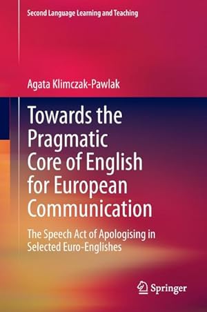 Seller image for Towards the Pragmatic Core of English for European Communication : The Speech Act of Apologising in Selected Euro-Englishes for sale by AHA-BUCH GmbH