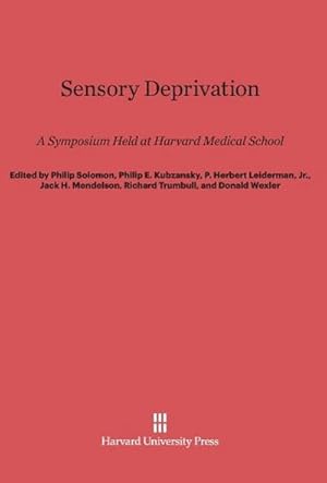 Imagen del vendedor de Sensory Deprivation : A Symposium Held at Harvard Medical School a la venta por AHA-BUCH GmbH