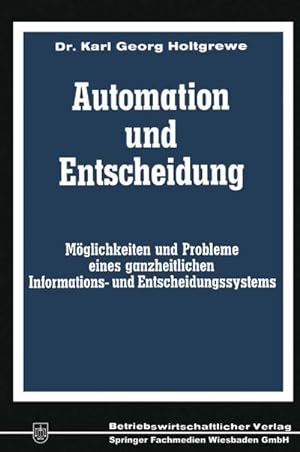 Bild des Verkufers fr Automation und Entscheidung : Mglichkeiten und Probleme eines ganzheitlichen Informations- und Entscheidungssystems zum Verkauf von AHA-BUCH GmbH