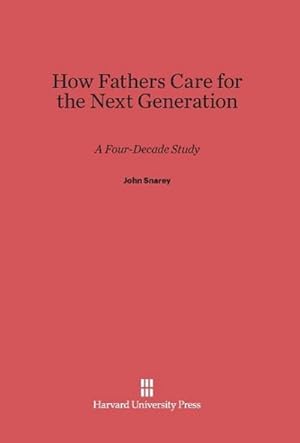 Seller image for How Fathers Care for the Next Generation : A Four-Decade Study for sale by AHA-BUCH GmbH