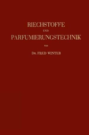 Bild des Verkufers fr Riechstoffe und Parfumierungstechnik : Genesis, Charakteristik und Chemie der Riechstoffe unter Besonderer Bercksichtigung Ihrer Praktischen Verwendung zur Herstellung Komplexer Riechstoff-Gemische zum Verkauf von AHA-BUCH GmbH