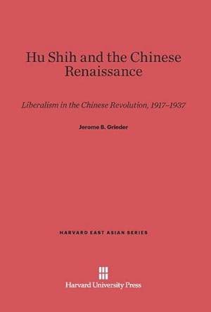 Seller image for Hu Shih and the Chinese Renaissance : Liberalism in the Chinese Revolution, 1917-1937 for sale by AHA-BUCH GmbH