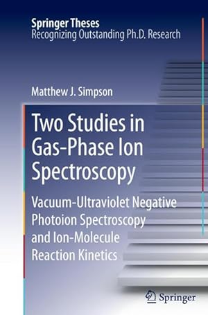 Bild des Verkufers fr Two Studies in Gas-Phase Ion Spectroscopy : Vacuum-Ultraviolet Negative Photoion Spectroscopy and Ion-Molecule Reaction Kinetics zum Verkauf von AHA-BUCH GmbH