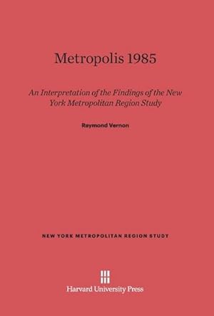 Seller image for Metropolis 1985 : An Interpretation of the Findings of the New York Metropolitan Region Study for sale by AHA-BUCH GmbH