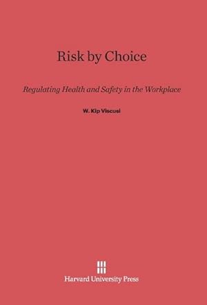Immagine del venditore per Risk by Choice : Regulating Health and Safety in the Workplace venduto da AHA-BUCH GmbH