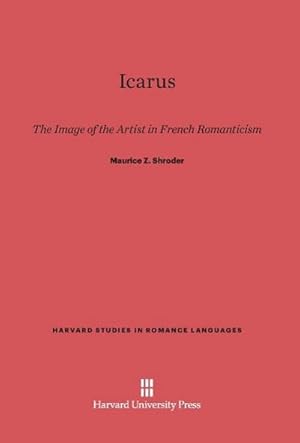 Seller image for Icarus : The Image of the Artist in French Romanticism for sale by AHA-BUCH GmbH