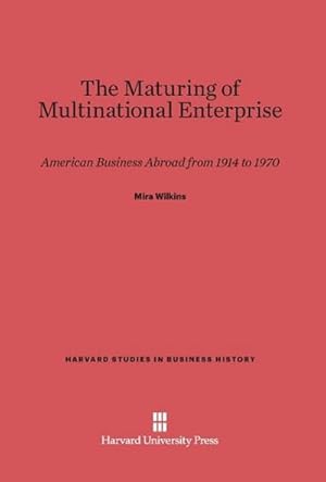 Image du vendeur pour The Maturing of Multinational Enterprise : American Business Abroad from 1914 to 1970 mis en vente par AHA-BUCH GmbH
