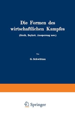 Bild des Verkufers fr Die Formen des wirtschaftlichen Kampfes (Streik, Boykott, Aussperrung usw.) : Eine volkswirtschaftliche Untersuchung auf dem Gebiete der gegenwrtigen Arbeitspolitik zum Verkauf von AHA-BUCH GmbH