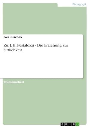 Imagen del vendedor de Zu: J. H. Pestalozzi - Die Erziehung zur Sittlichkeit a la venta por AHA-BUCH GmbH