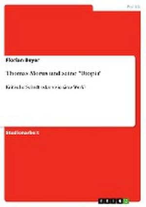 Bild des Verkufers fr Thomas Morus und seine "Utopia" : Kritische Schrift oder visionres Werk? zum Verkauf von AHA-BUCH GmbH