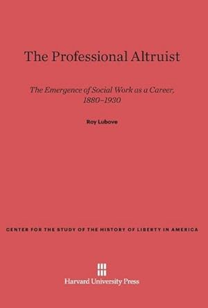 Seller image for The Professional Altruist : The Emergence of Social Work as a Career, 1880-1930 for sale by AHA-BUCH GmbH