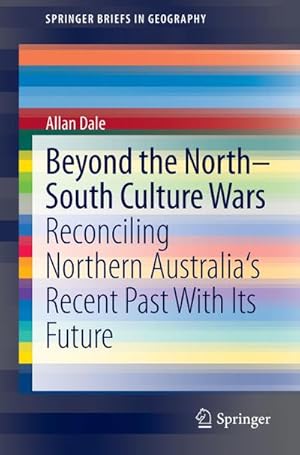 Bild des Verkufers fr Beyond the North-South Culture Wars : Reconciling Northern Australia's Recent Past With Its Future zum Verkauf von AHA-BUCH GmbH