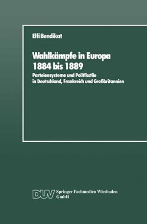 Seller image for Wahlkmpfe in Europa 1884 bis 1889 : Parteiensysteme und Politikstile in Deutschland, Frankreich und Grobritannien for sale by AHA-BUCH GmbH