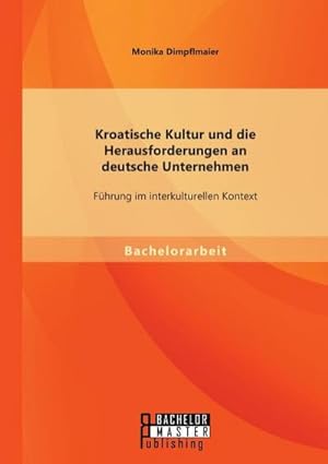 Seller image for Kroatische Kultur und die Herausforderungen an deutsche Unternehmen: Fhrung im interkulturellen Kontext for sale by AHA-BUCH GmbH