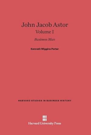 Seller image for John Jacob Astor, Volume I for sale by AHA-BUCH GmbH