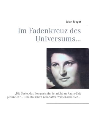 Bild des Verkufers fr Im Fadenkreuz des Universums : Die Seele, das Bewusstsein, ist nicht an Raum-Zeit gebunden Eine Botschaft namhafter Wissenschaftler zum Verkauf von AHA-BUCH GmbH