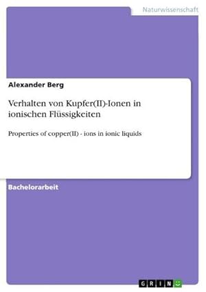 Bild des Verkufers fr Verhalten von Kupfer(II)-Ionen in ionischen Flssigkeiten : Properties of copper(II) - ions in ionic liquids zum Verkauf von AHA-BUCH GmbH