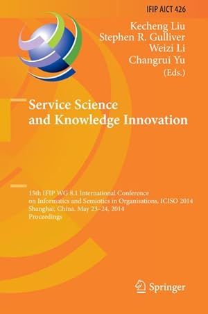 Seller image for Service Science and Knowledge Innovation : 15th IFIP WG 8.1 International Conference on Informatics and Semiotics in Organisations, ICISO 2014, Shanghai, China, May 23-24, 2014, Proceedings for sale by AHA-BUCH GmbH