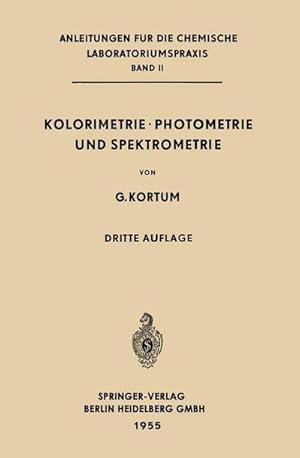 Bild des Verkufers fr Kolorimetrie Photometrie und Spektrometrie : Eine Anleitung zur Ausfhrung von Absorptions-, Emissions-, Fluorescenz-, Streuungs-, Trbungs- und Reflexionsmessungen zum Verkauf von AHA-BUCH GmbH