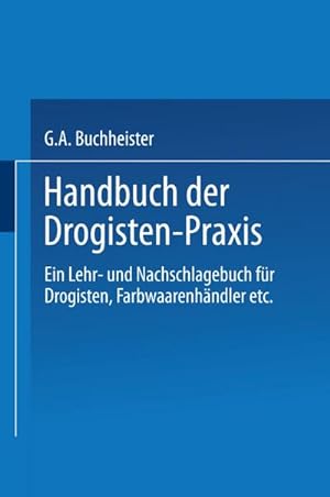 Bild des Verkufers fr Handbuch der Drogisten-Praxis : Ein Lehr- und Nachschlagebuch fr Drogisten, Farbwaarenhndler etc. zum Verkauf von AHA-BUCH GmbH