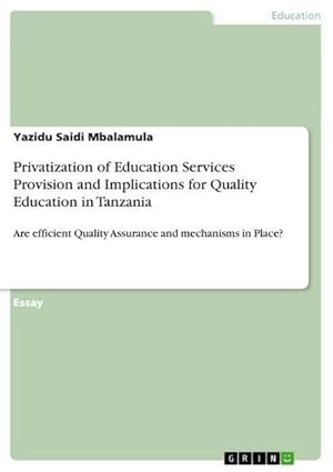 Image du vendeur pour Privatization of Education Services Provision and Implications for Quality Education in Tanzania : Are efficient Quality Assurance and mechanisms in Place? mis en vente par AHA-BUCH GmbH