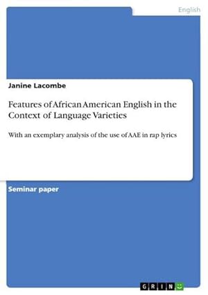 Bild des Verkufers fr Features of African American English in the Context of Language Varieties : With an exemplary analysis of the use of AAE in rap lyrics zum Verkauf von AHA-BUCH GmbH