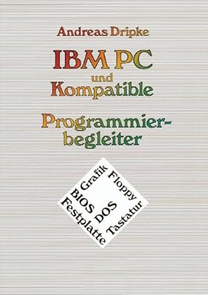 Bild des Verkufers fr IBM PC und Kompatible Programmierbegleiter : BIOS, DOS, Grafik, Floppy, Festplatte, Tastatur zum Verkauf von AHA-BUCH GmbH