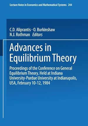 Bild des Verkufers fr Advances in Equilibrium Theory : Proceedings of the Conference on General Equilibrium Theory Held at Indiana University-Purdue University at Indianapolis, USA, February 1012, 1984 zum Verkauf von AHA-BUCH GmbH