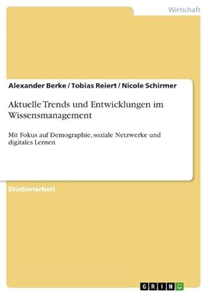 Bild des Verkufers fr Aktuelle Trends und Entwicklungen im Wissensmanagement : Mit Fokus auf Demographie, soziale Netzwerke und digitales Lernen zum Verkauf von AHA-BUCH GmbH