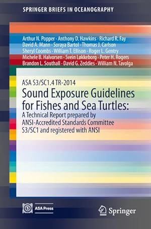 Bild des Verkufers fr ASA S3/SC1.4 TR-2014 Sound Exposure Guidelines for Fishes and Sea Turtles: A Technical Report prepared by ANSI-Accredited Standards Committee S3/SC1 and registered with ANSI zum Verkauf von AHA-BUCH GmbH